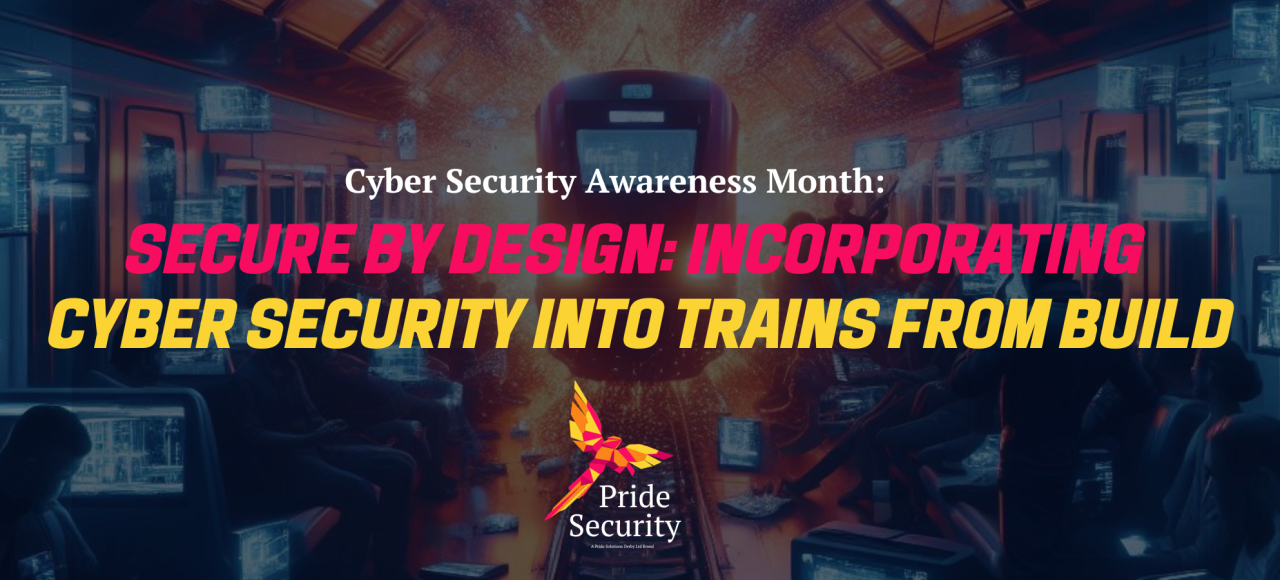 Secure by Design: Incorporating Cyber Security into Trains from Build